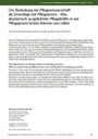 Die Bedeutung der Pflegewissenschaft als Grundlage der Pflegepraxis - Was akademisch ausgebildete Pflegekräfte in der Pflegepraxis leisten können und sollen